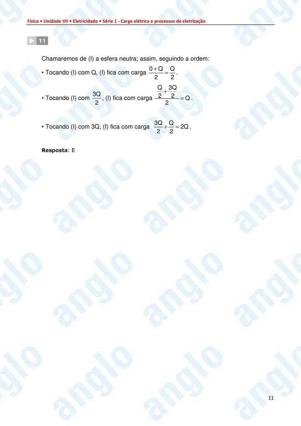 2 2 Q 3Q Tocando (I) com 3Q + 2, (I) fica com carga 2 2 = Q.