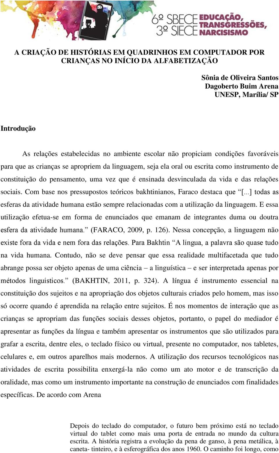 desvinculada da vida e das relações sociais. Com base nos pressupostos teóricos bakhtinianos, Faraco destaca que [.