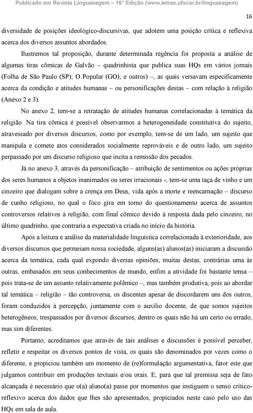 Popular (GO); e outros), as quais versavam especificamente acerca da condição e atitudes humanas ou personificações destas com relação à religião (Anexo 2 e 3).