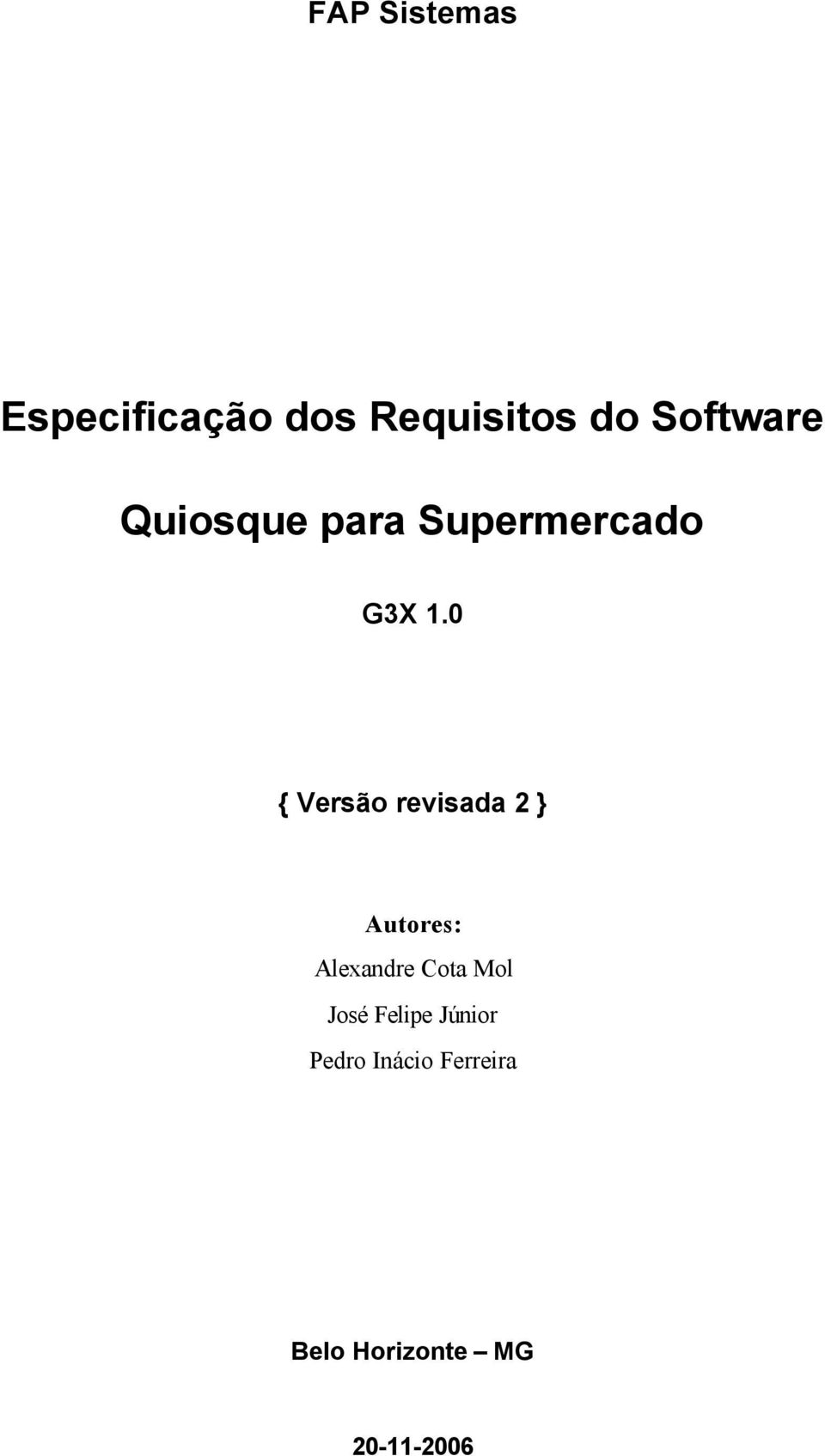 0 { Versão revisada 2 } Autores: Alexandre Cota Mol