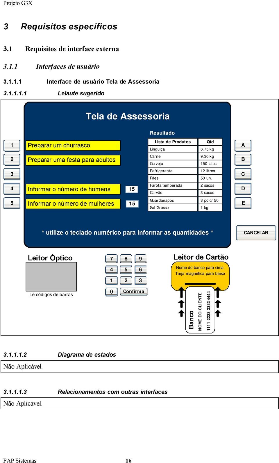 C 4 Informar o número de homens 15 Farofa temperada Carvão 2 sacos 3 sacos D 5 Informar o número de mulheres 15 Guardanapos Sal Grosso 3 pc c/ 50 1 kg E * utilize o teclado numérico para informar as