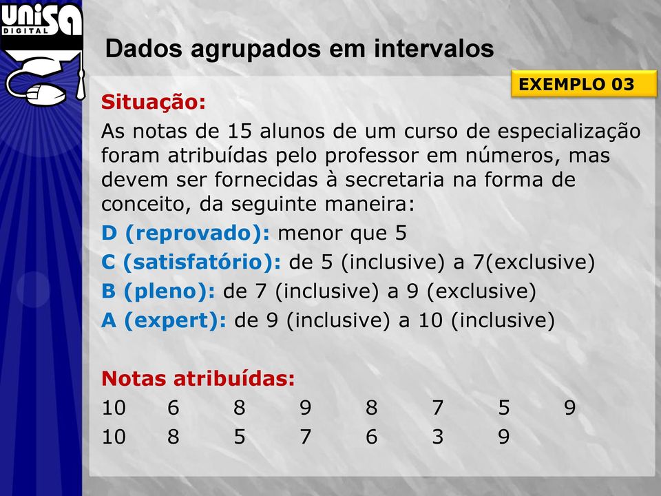 (reprovado): menor que 5 C (satisfatório): de 5 (inclusive) a 7(exclusive) B (pleno): de 7 (inclusive) a 9