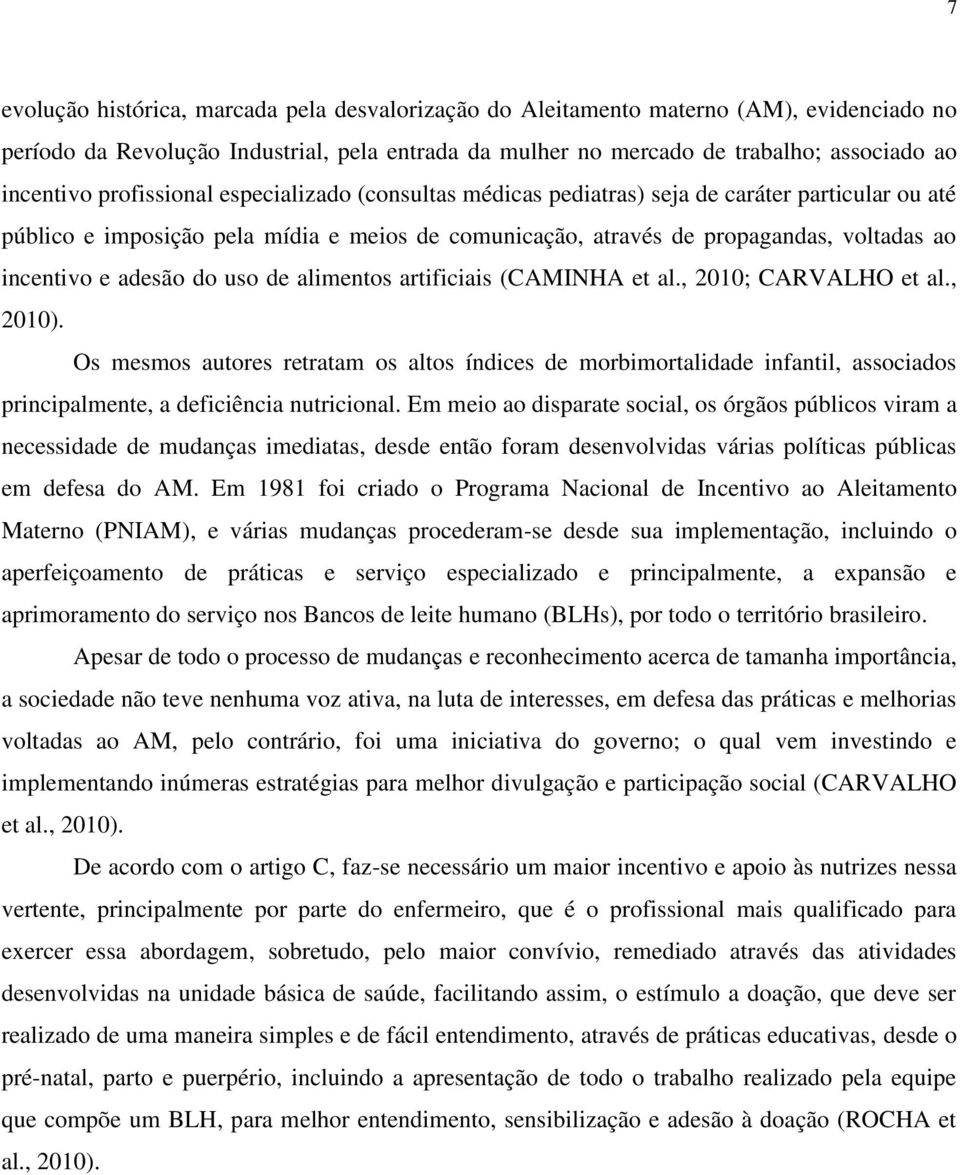 adesão do uso de alimentos artificiais (CAMINHA et al., 2010; CARVALHO et al., 2010).