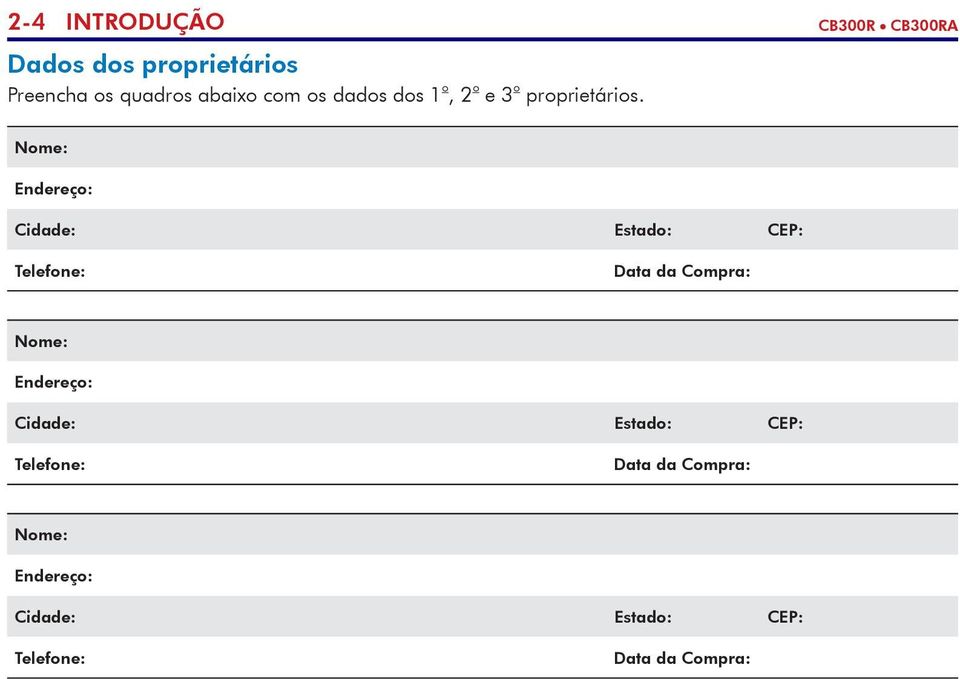 Nome: Endereço: Cidade: Estado: CEP: Telefone: Data da Compra: Nome: Endereço: