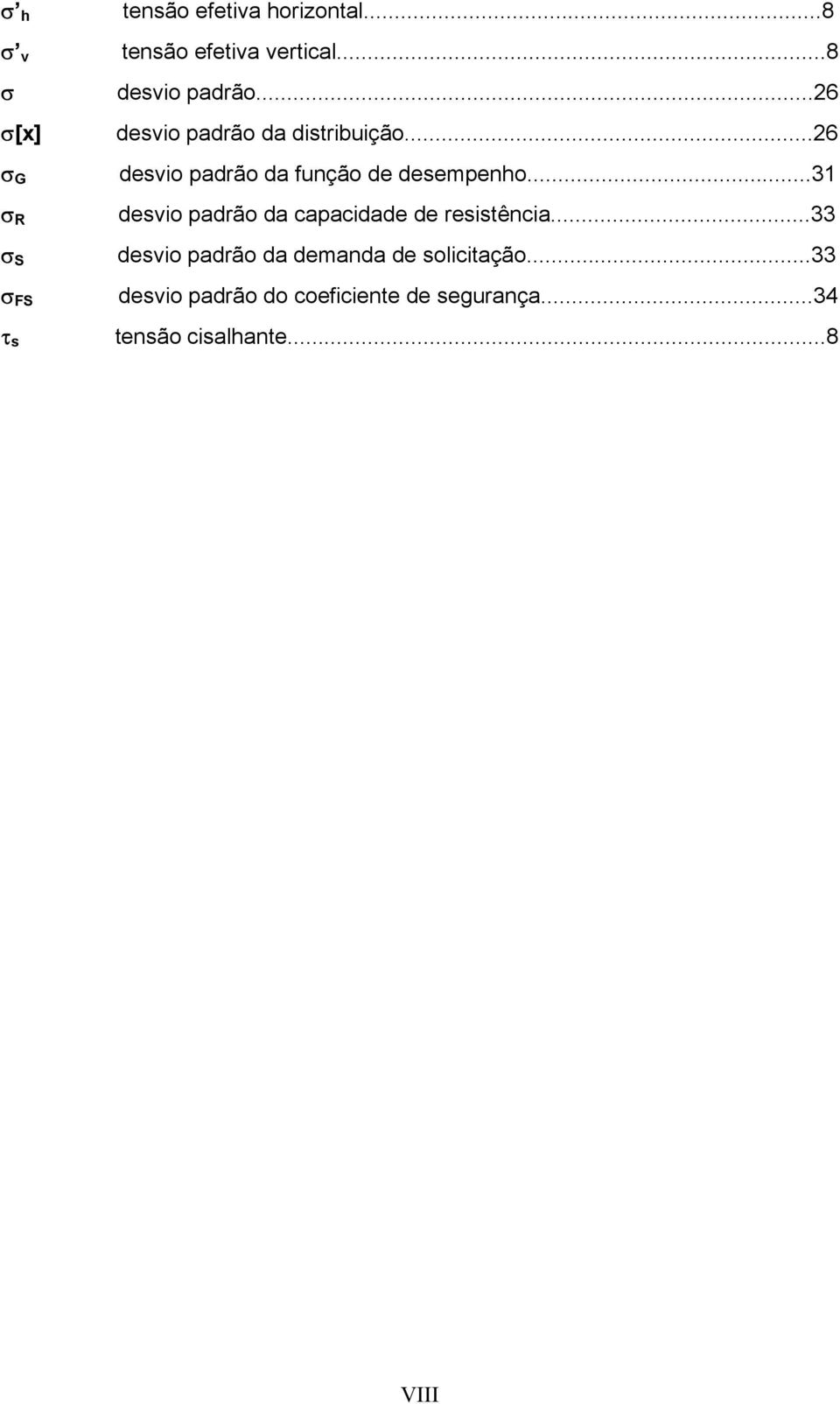 ..26 desvio padrão da função de desempenho...31 desvio padrão da capacidade de resistência.