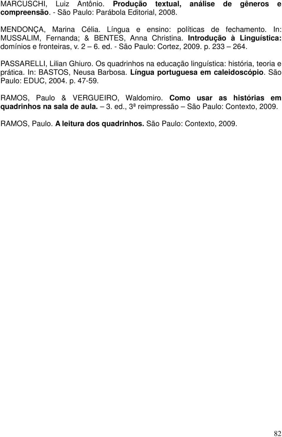 Os quadrinhos na educação linguística: história, teoria e prática. In: BASTOS, Neusa Barbosa. Língua portuguesa em caleidoscópio. São Paulo: EDUC, 2004. p. 47-59.