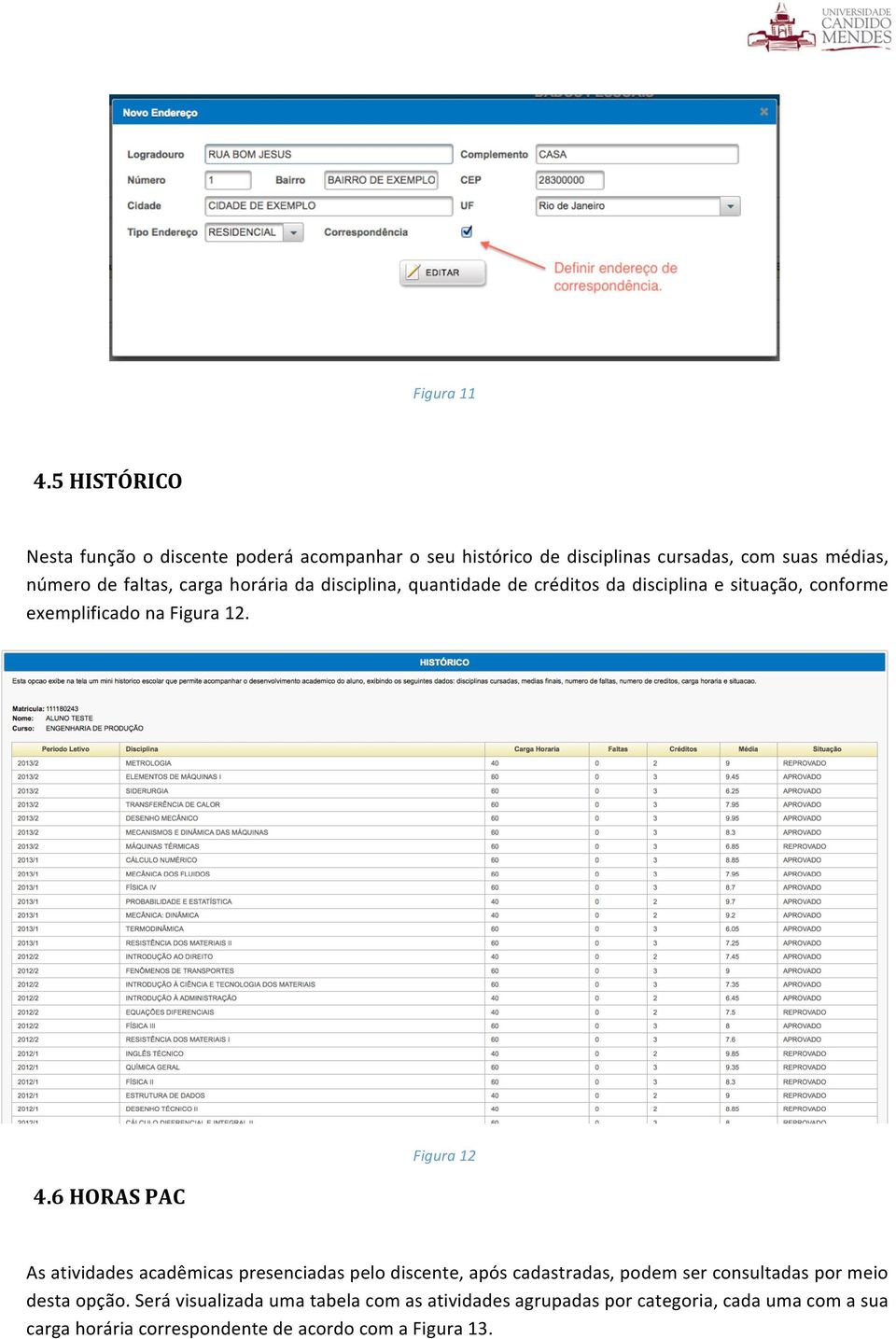 horária da disciplina, quantidade de créditos da disciplina e situação, conforme exemplificado na Figura 12. 4.