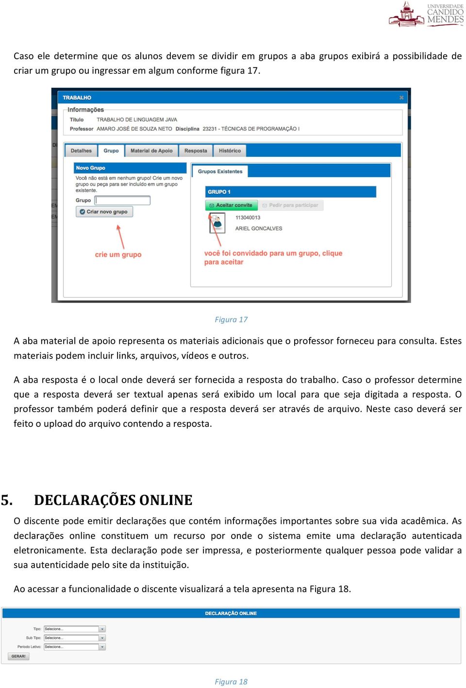 A aba resposta é o local onde deverá ser fornecida a resposta do trabalho. Caso o professor determine que a resposta deverá ser textual apenas será exibido um local para que seja digitada a resposta.