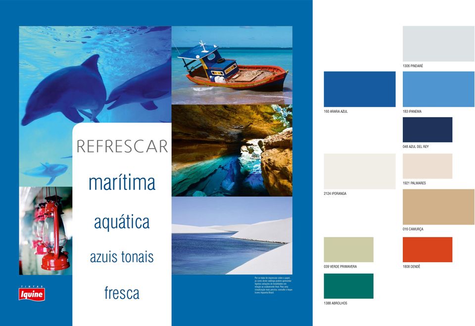 sobre o papel, as cores deste catálogo podem apresentar ligeiras variações de tonalidades em relação ao