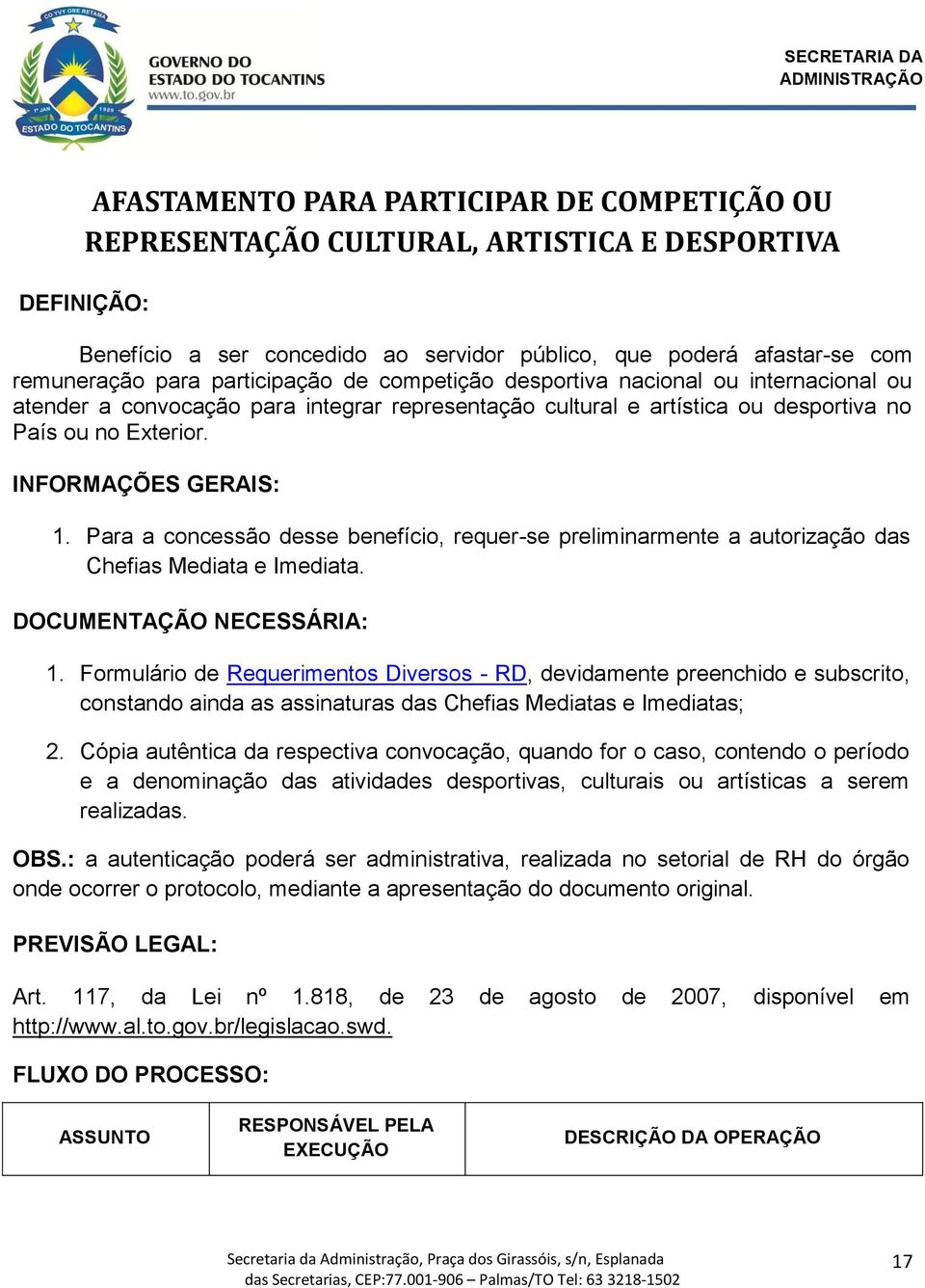 Para a concessão desse benefício, requer-se preliminarmente a autorização das Chefias Mediata e Imediata. DOCUMENTAÇÃO NECESSÁRIA: 1.