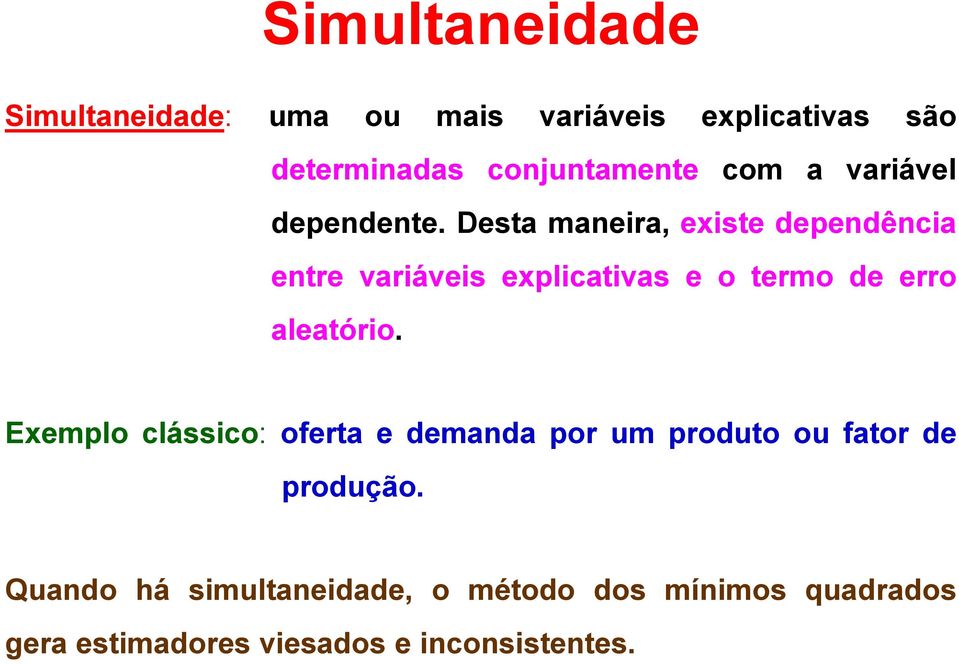 Desa maneira, exise dependência enre variáveis explicaivas e o ermo de erro aleaório.