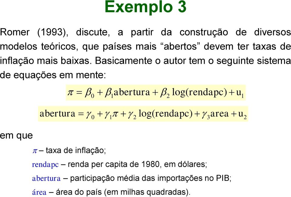 Basicamene o auor em o seguine sisema de equações em mene: 0 1aberura log( rendapc) u 1 aberura 0 1 log(