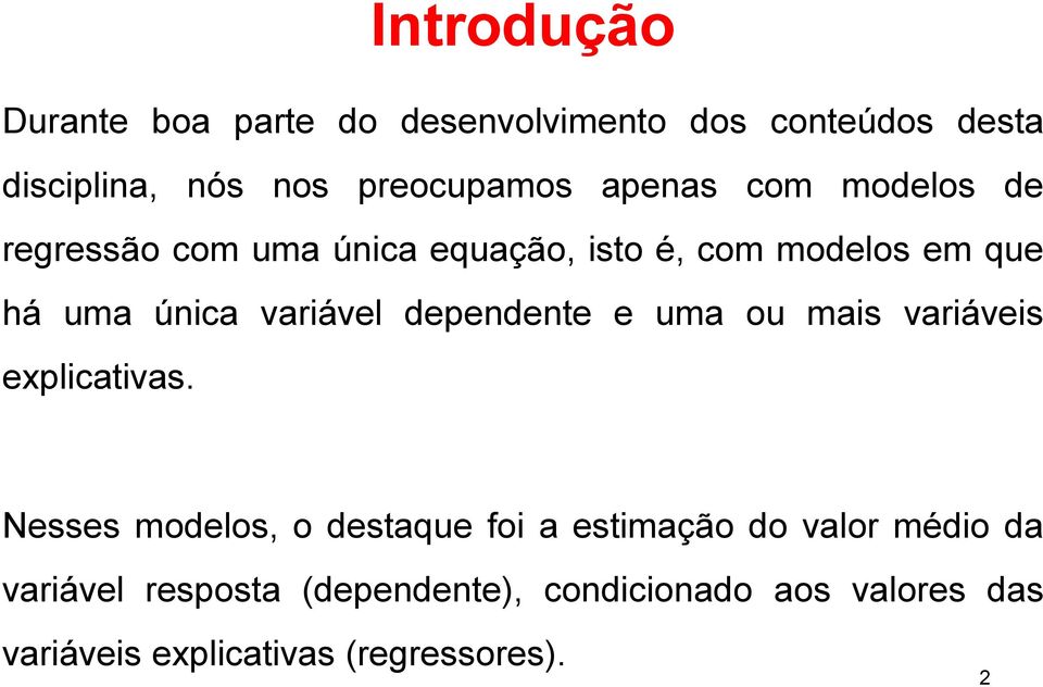 variável dependene e uma ou mais variáveis explicaivas.