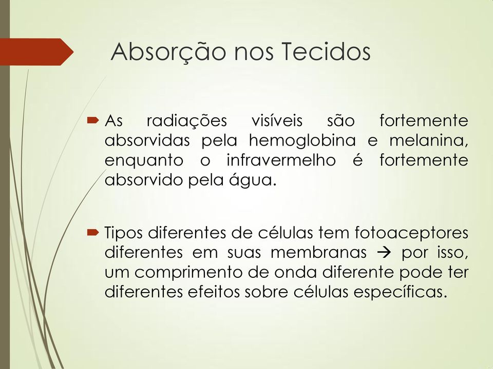 Tipos diferentes de células tem fotoaceptores diferentes em suas membranas por