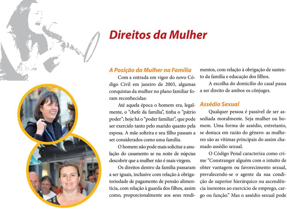 A mãe solteira e seu filho passam a ser considerados como uma família. O homem não pode mais solicitar a anulação do casamento se na noite de núpcias descobrir que a mulher não é mais virgem.