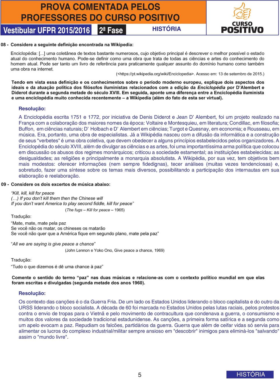 Já a Wikipédia nasceu com a difusão da informática e a construção de seus "verbetes" é uma obra coletiva, que devem obedecer a alguns princípios estabelecidos pelos organizadores.