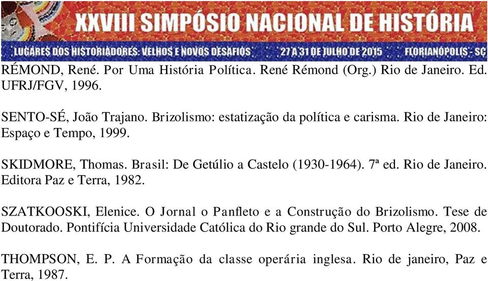 Brasil: De Getúlio a Castelo (1930-1964). 7ª ed. Rio de Janeiro. Editora Paz e Terra, 1982. SZATKOOSKI, Elenice.