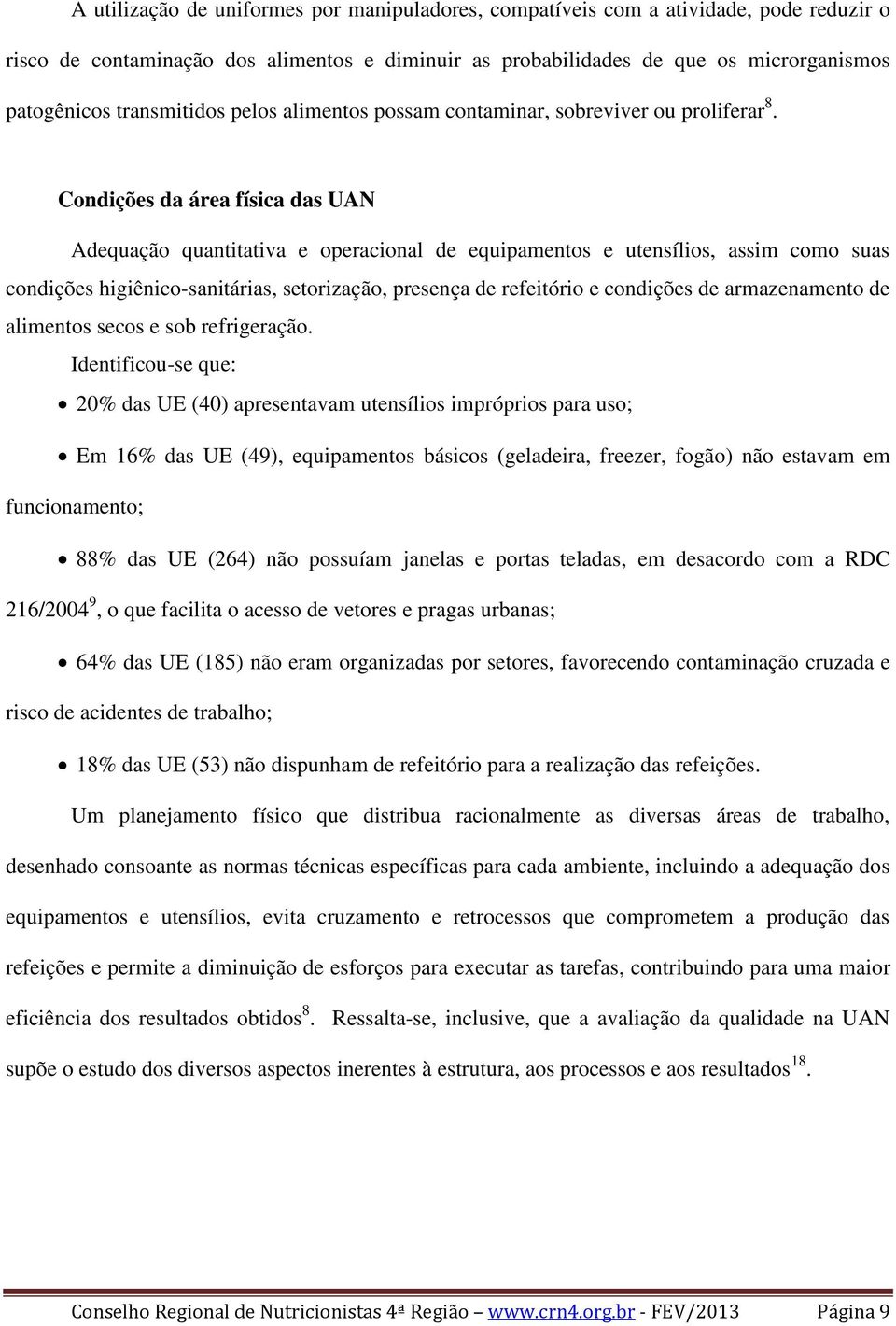 Condições da área física das UAN Adequação quantitativa e operacional de equipamentos e utensílios, assim como suas condições higiênico-sanitárias, setorização, presença de refeitório e condições de