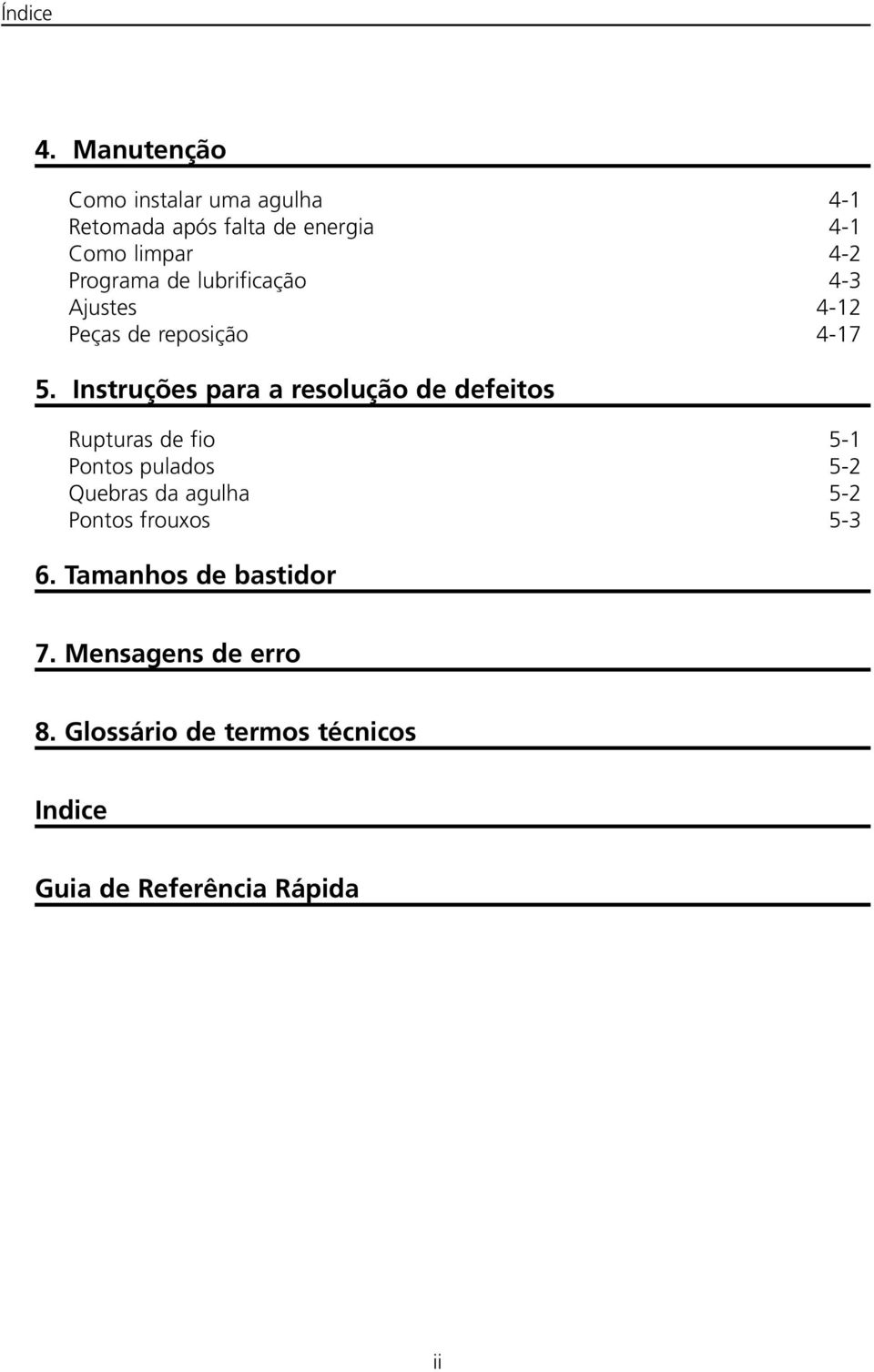 de lubrificação 4-3 Ajustes 4-12 Peças de reposição 4-17 5.