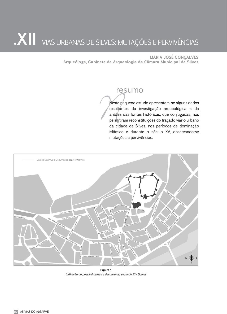 históricas, que conjugadas, nos permitiram reconstituições do traçado viário urbano da cidade de Silves, nos períodos de dominação