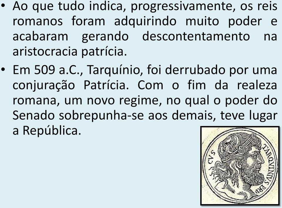 Com o fim da realeza romana, um novo regime, no qual o poder do Senado