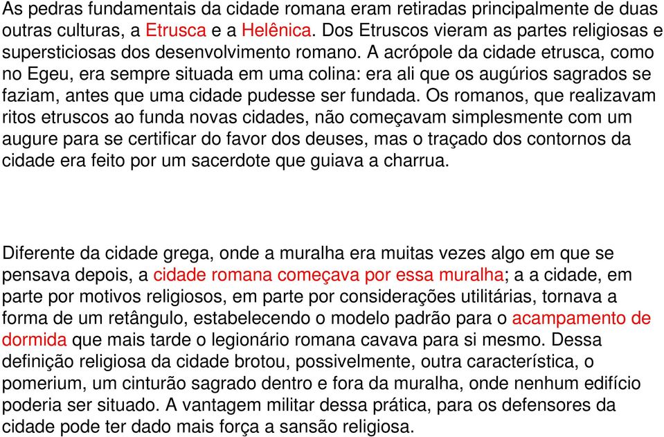 A acrópole da cidade etrusca, como no Egeu, era sempre situada em uma colina: era ali que os augúrios sagrados se faziam, antes que uma cidade pudesse ser fundada.