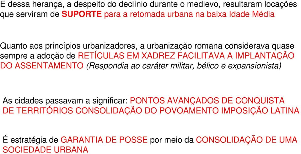 IMPLANTAÇÃO DO ASSENTAMENTO (Respondia ao caráter militar, bélico e expansionista) As cidades passavam a significar: PONTOS AVANÇADOS DE