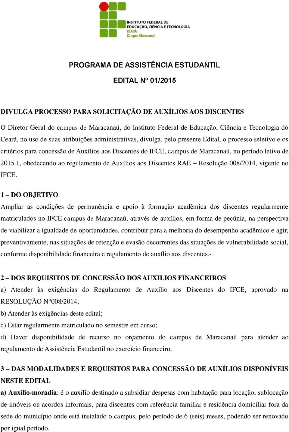 Maracanaú, no período letivo de 2015.1, obedecendo ao regulamento de Auxílios aos Discentes RAE Resolução 008/2014, vigente no IFCE.