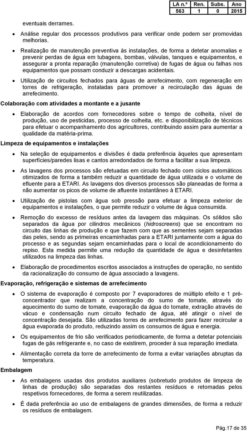 (manutenção corretiva) de fugas de água ou falhas nos equipamentos que possam conduzir a descargas acidentais.