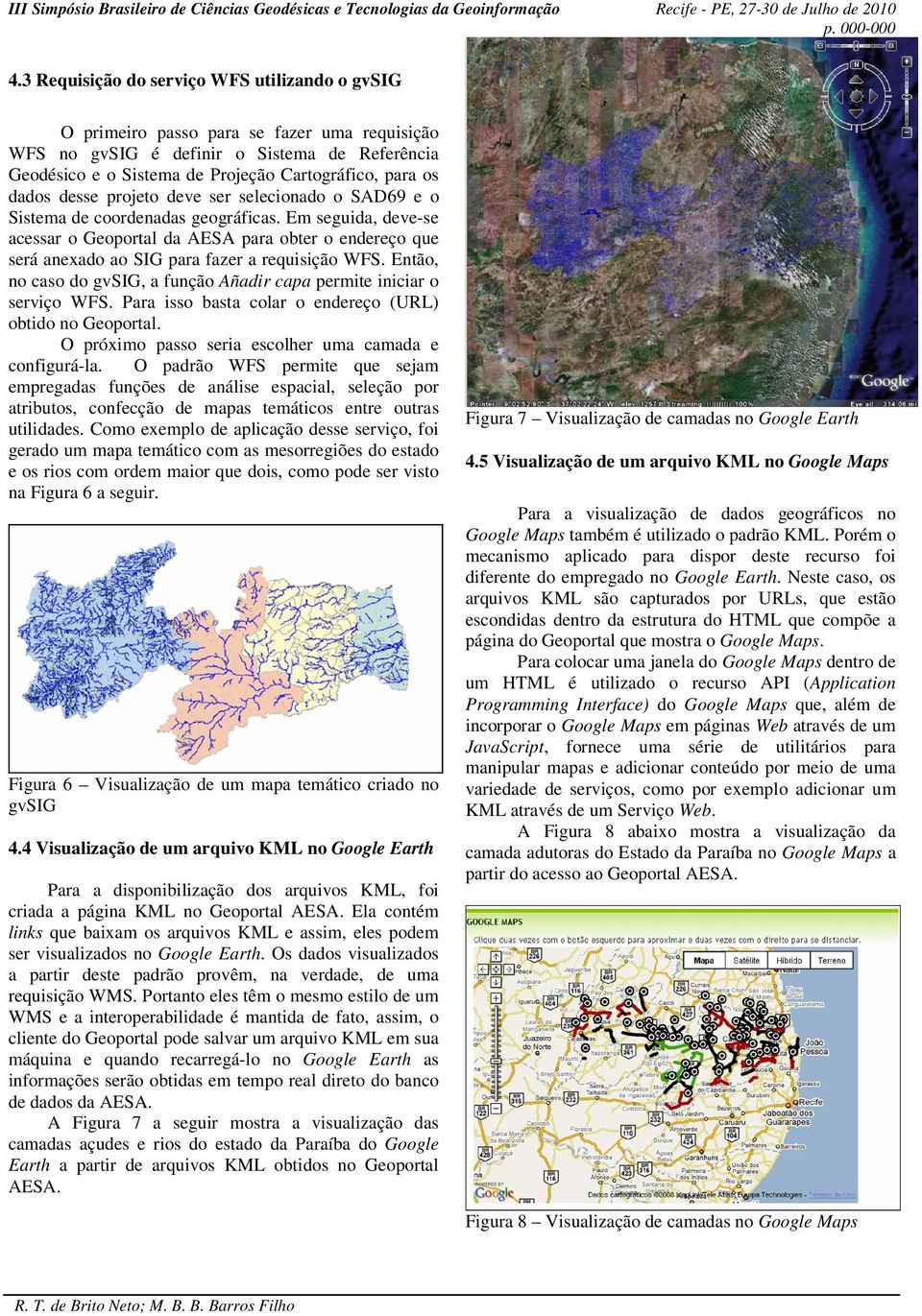 Em seguida, deve-se acessar o Geoportal da AESA para obter o endereço que será anexado ao SIG para fazer a requisição WFS. Então, no caso do gvsig, a função Añadir capa permite iniciar o serviço WFS.