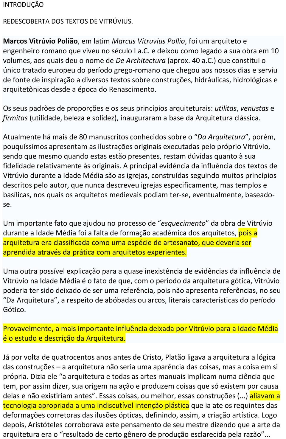 ) que constitui o único tratado europeu do período grego-romano que chegou aos nossos dias e serviu de fonte de inspiração a diversos textos sobre construções, hidráulicas, hidrológicas e