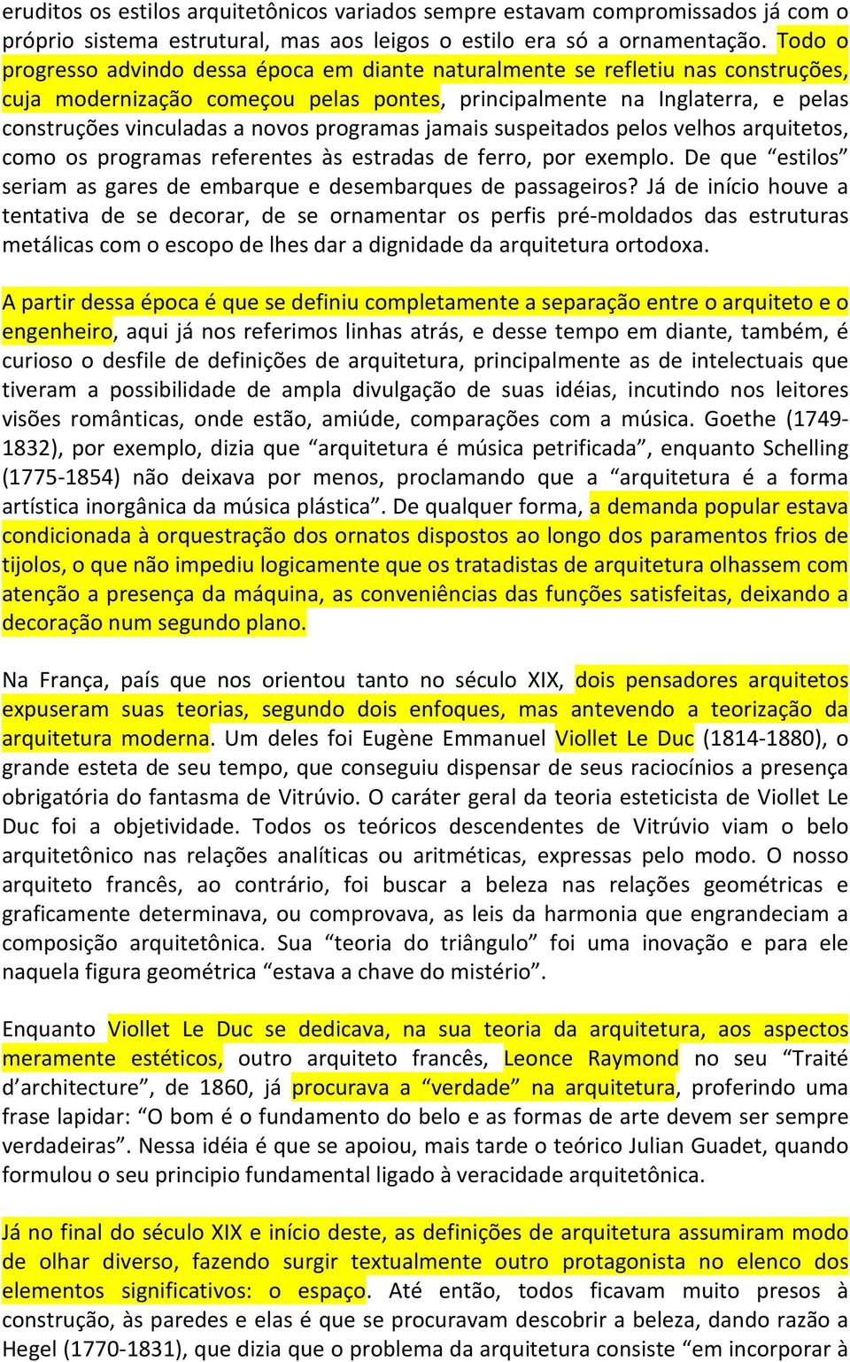 programas jamais suspeitados pelos velhos arquitetos, como os programas referentes às estradas de ferro, por exemplo. De que estilos seriam as gares de embarque e desembarques de passageiros?