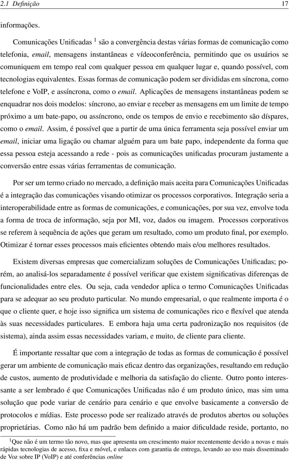 real com qualquer pessoa em qualquer lugar e, quando possível, com tecnologias equivalentes.