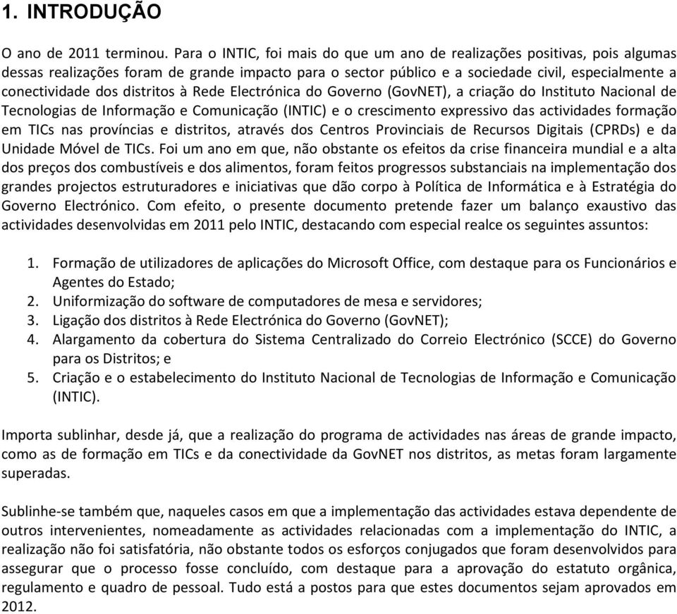 distritos à Rede Electrónica do Governo (GovNET), a criação do Instituto Nacional de Tecnologias de Informação e Comunicação (INTIC) e o crescimento expressivo das actividades formação em TICs nas