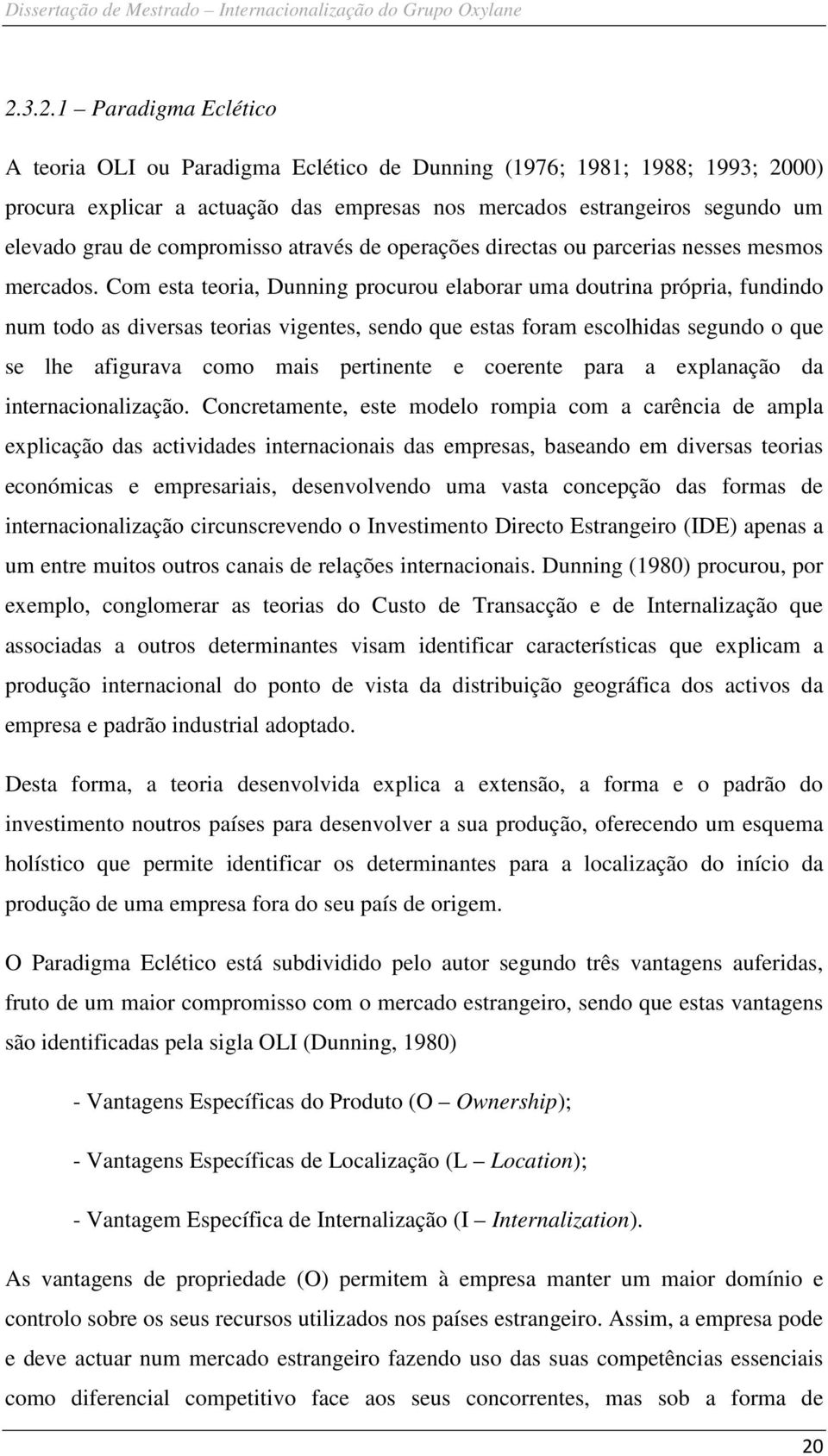 Com esta teoria, Dunning procurou elaborar uma doutrina própria, fundindo num todo as diversas teorias vigentes, sendo que estas foram escolhidas segundo o que se lhe afigurava como mais pertinente e