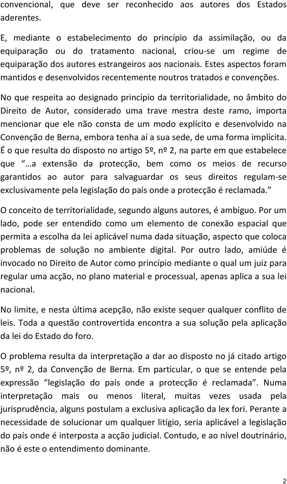 Estes aspectos foram mantidos e desenvolvidos recentemente noutros tratados e convenções.