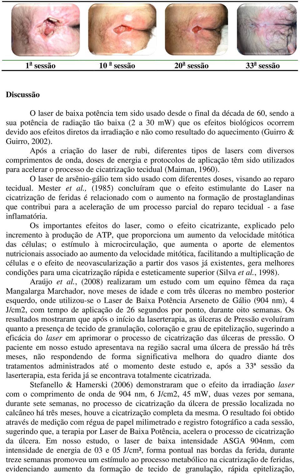 Após a criação do laser de rubi, diferentes tipos de lasers com diversos comprimentos de onda, doses de energia e protocolos de aplicação têm sido utilizados para acelerar o processo de cicatrização