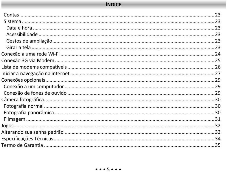 ..27 Conexões opcionais...29 Conexão a um computador...29 Conexão de fones de ouvido...29 Câmera fotográfica.