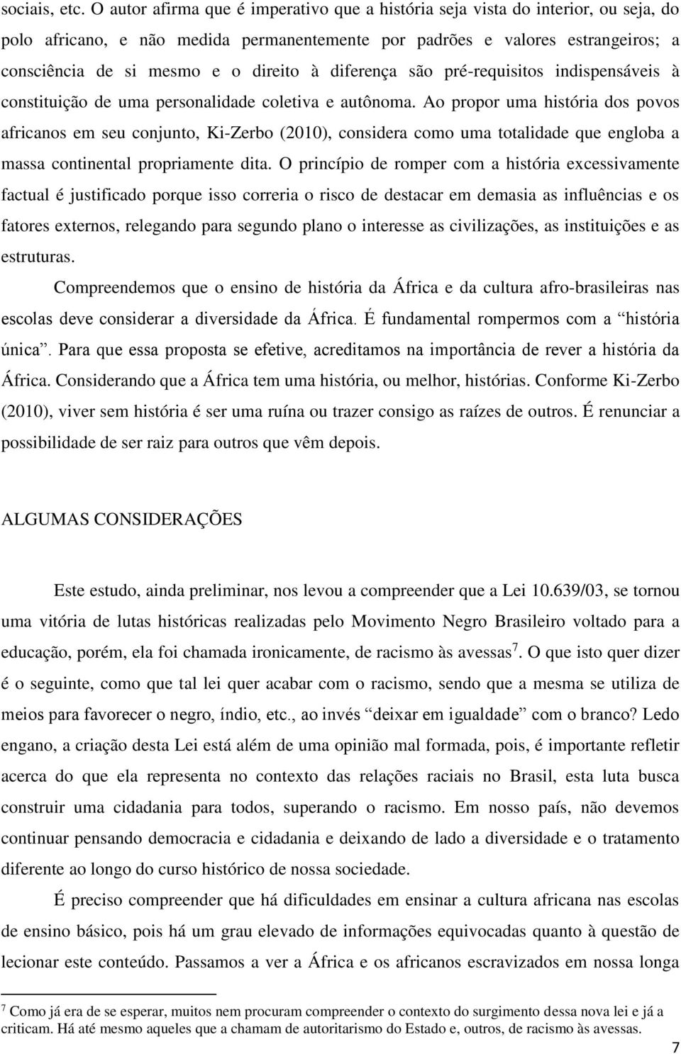 direito à diferença são pré-requisitos indispensáveis à constituição de uma personalidade coletiva e autônoma.