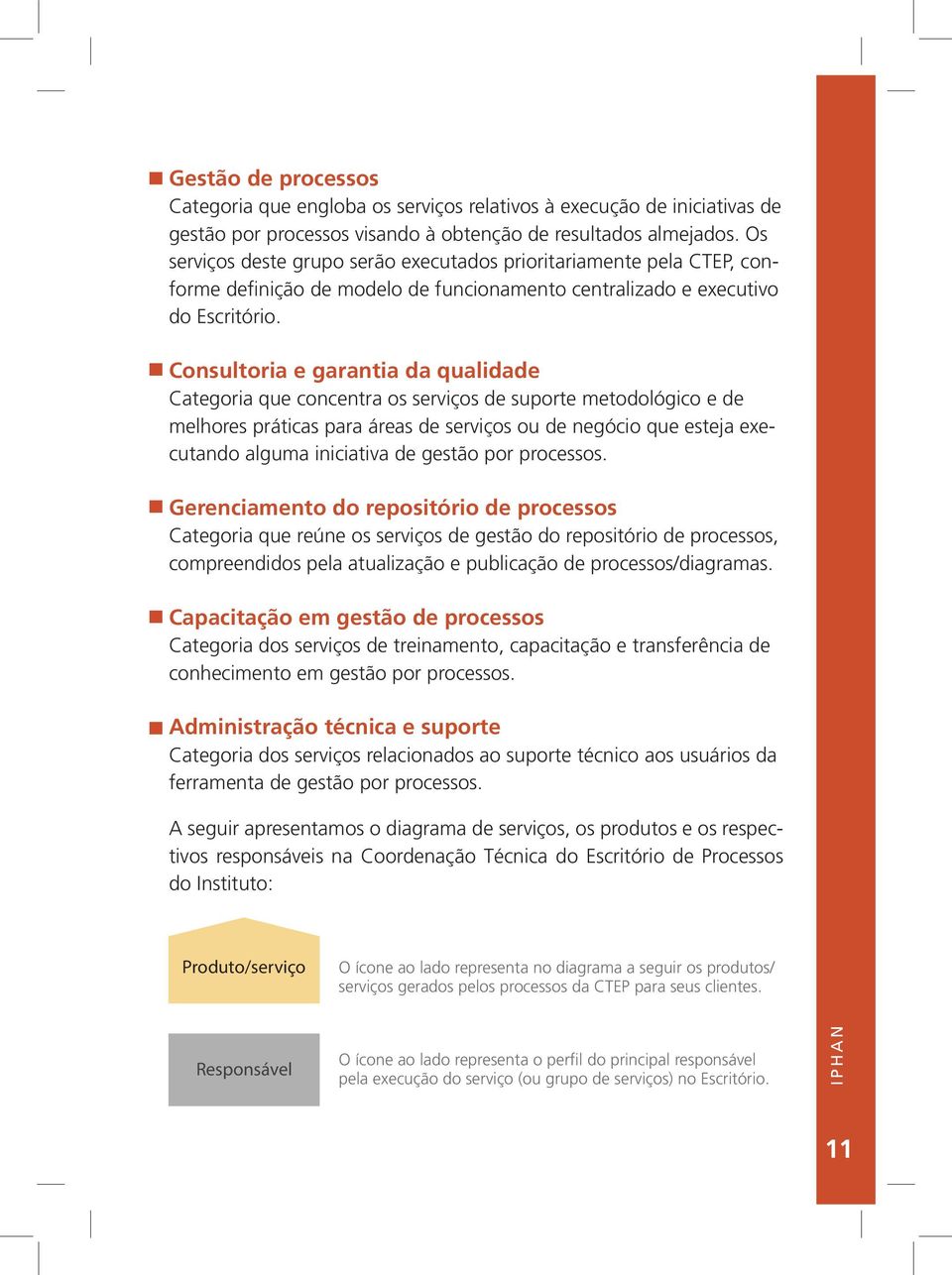 consultoria e garantia da qualidade Categoria que concentra os serviços de suporte metodológico e de melhores práticas para áreas de serviços ou de negócio que esteja executando alguma iniciativa de