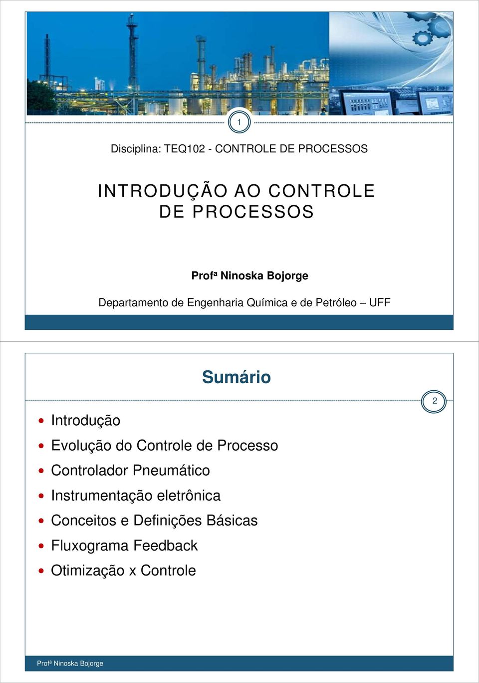 Sumário Introdução Evolução do Controle de Processo Controlador Pneumático