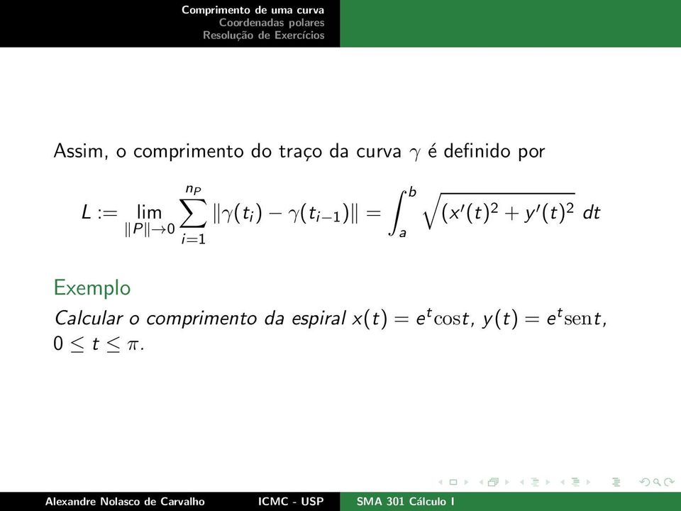 ) = b a (x (t) 2 +y (t) 2 dt Exemplo Calcular o