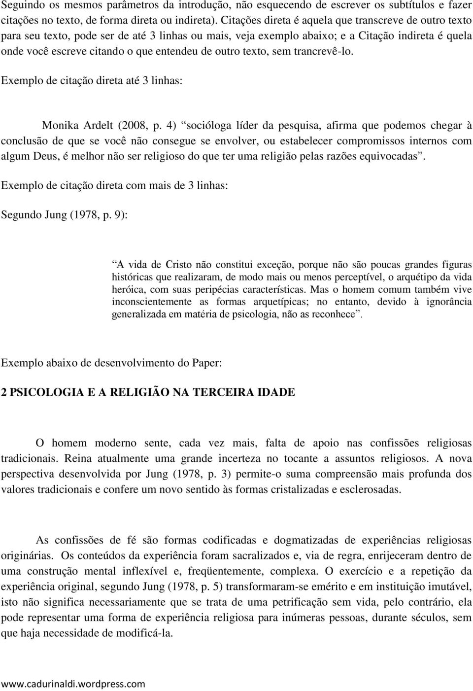 outro texto, sem trancrevê-lo. Exemplo de citação direta até 3 linhas: Monika Ardelt (2008, p.