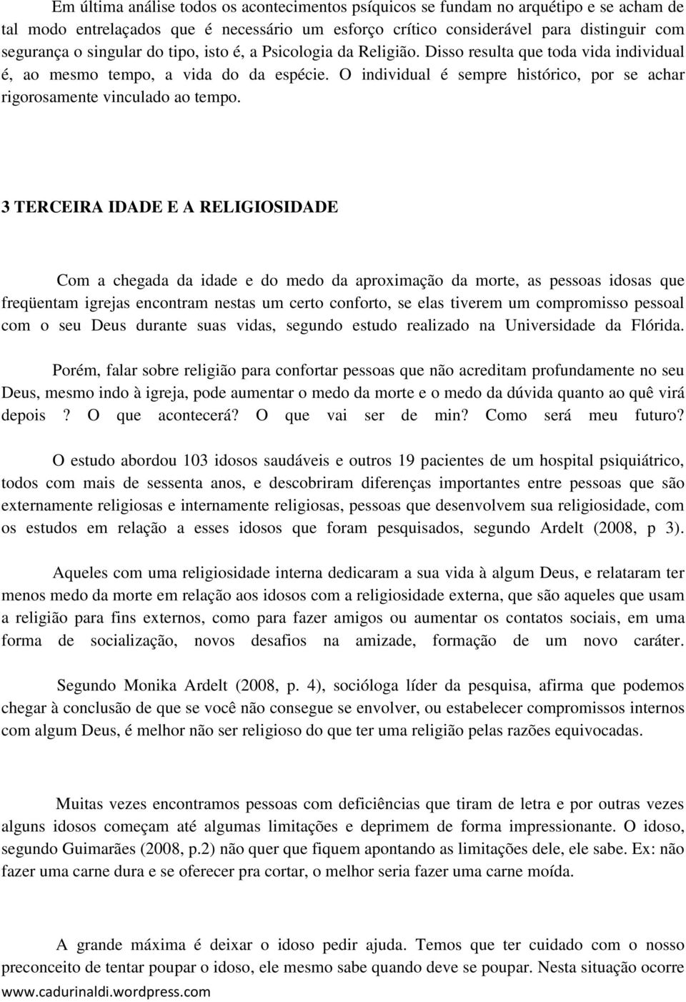 O individual é sempre histórico, por se achar rigorosamente vinculado ao tempo.