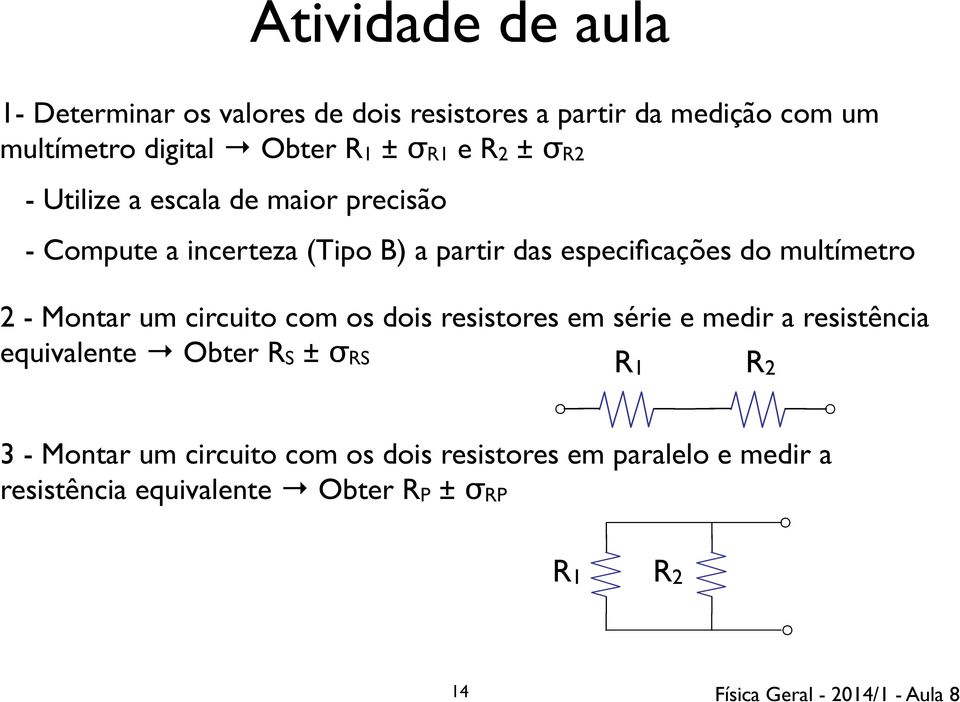 com os dois resistores em paralelo e medir a resistência equivalente Obter RP ± σrp lace the bulb with a discrete resistor the purpose of calculating the curren lace the bulb with a discrete I