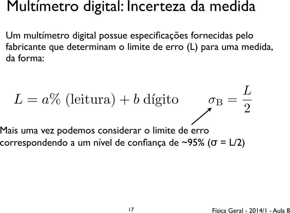 para uma medida, da forma: L = a% (leitura) + b dígito = L 2 Mais uma vez