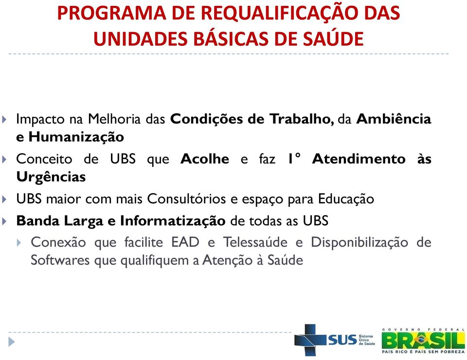 UBS maior com mais Consultórios e espaço para Educação Banda Larga e Informatização de todas as