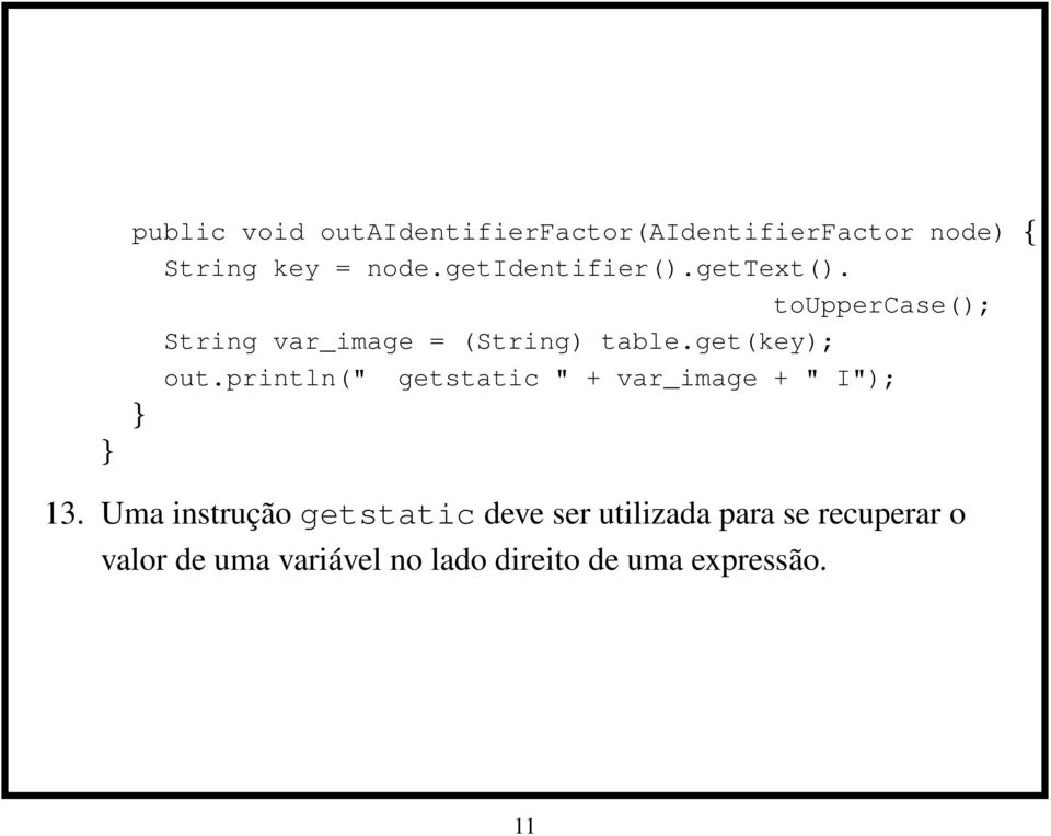 get(key); out.println(" getstatic " + var_image + " I"); 13.
