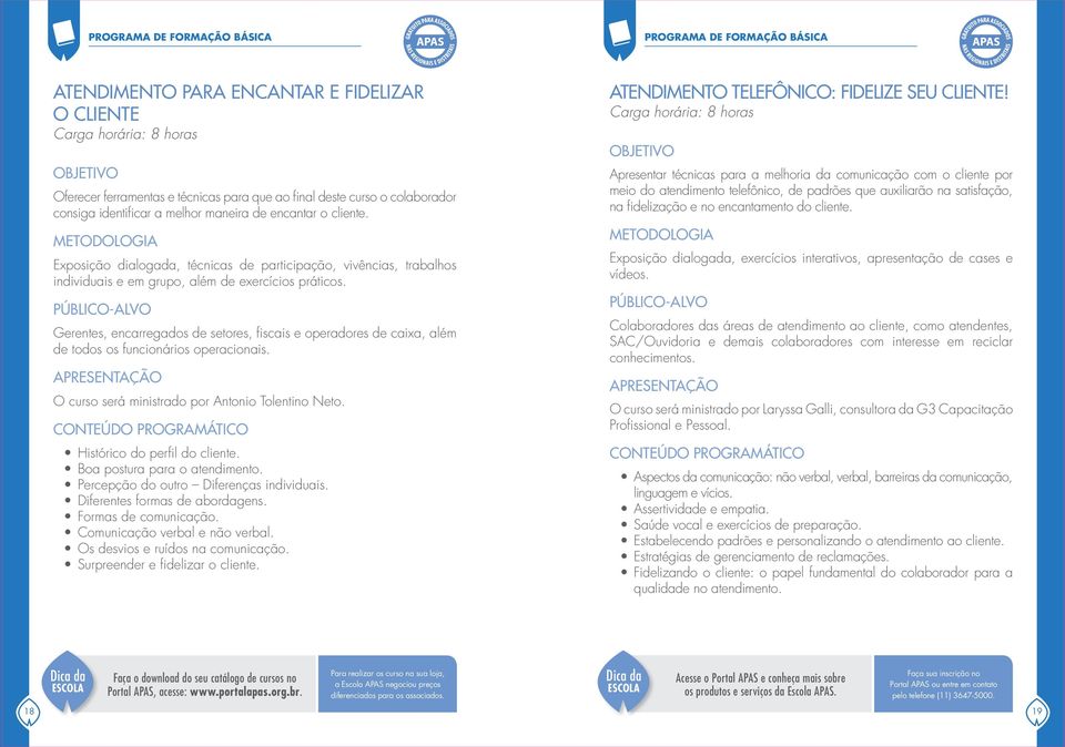 Gerentes, encarregados de setores, fiscais e operadores de caixa, além de todos os funcionários operacionais. O curso será ministrado por Antonio Tolentino Neto. Histórico do perfil do cliente.