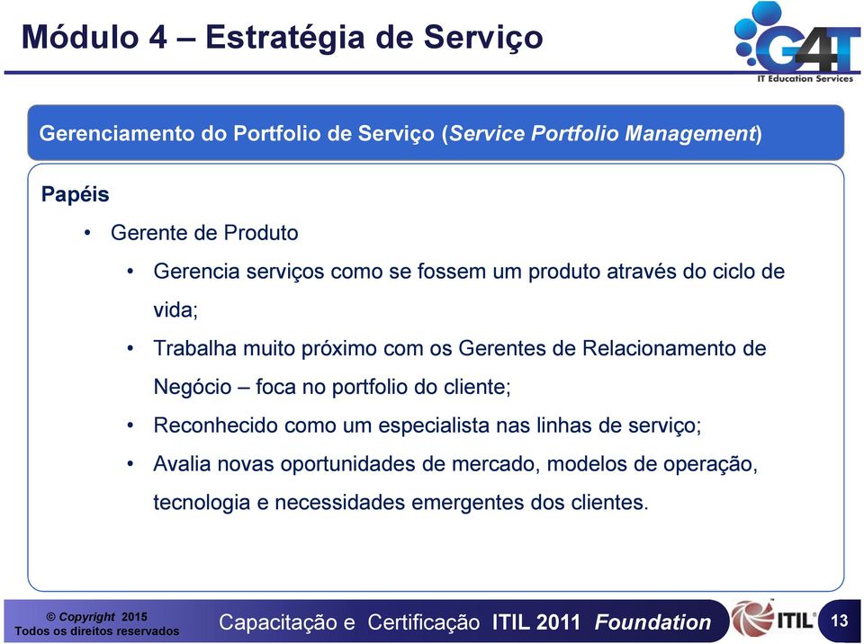 Relacionamento de Negócio foca no portfolio do cliente; Reconhecido como um especialista nas linhas de